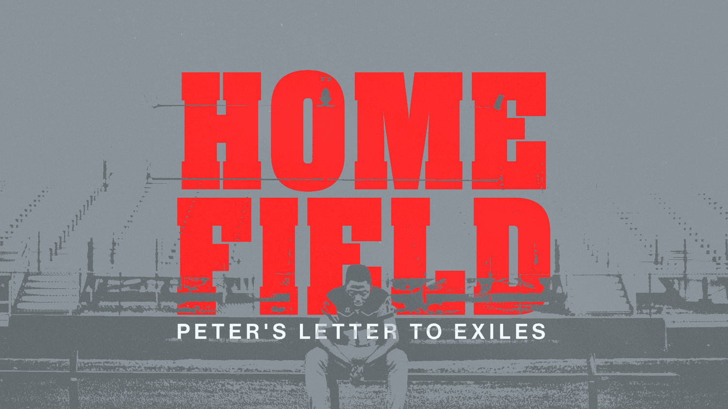 A grey sermon title slide reading HOME FIELD in red condensed capitals over a photograph of a football player sitting alone on a bench, with PETER'S LETTER TO EXILES beneath.
