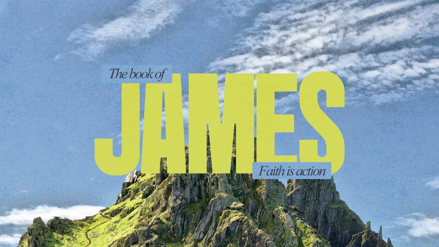 A sermon title slide reading The book of JAMES in chartreuse condensed capitals over a photograph of a green rocky peak and cloudy sky, tagged Faith is action.