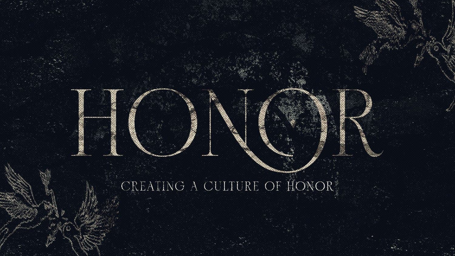 A near black sermon title slide reading HONOR in distressed cream serif capitals over CREATING A CULTURE OF HONOR, with engraved birds in two corners.