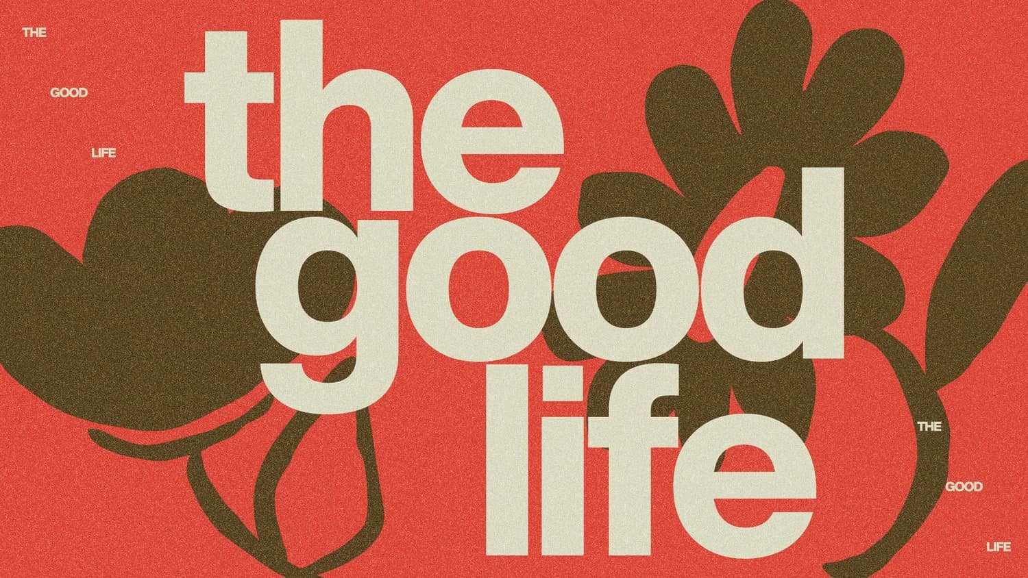 A red sermon slide reading the good life in stacked cream lowercase, over oversized dark brown line-drawn flowers.