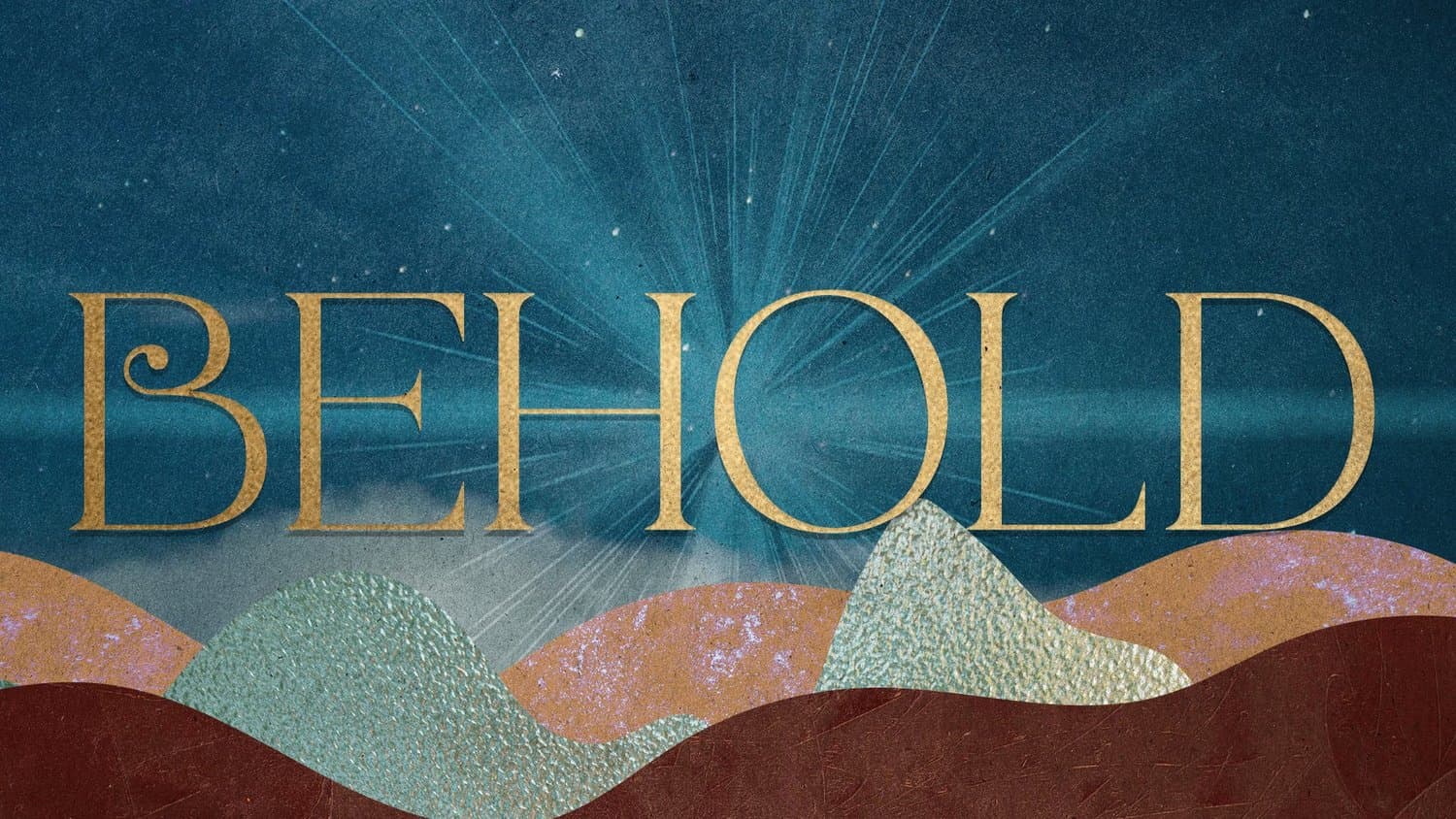 A Christmas title slide reading BEHOLD in gold serif capitals over a teal starburst sky, with textured rolling hills in rust, sage and clay beneath.