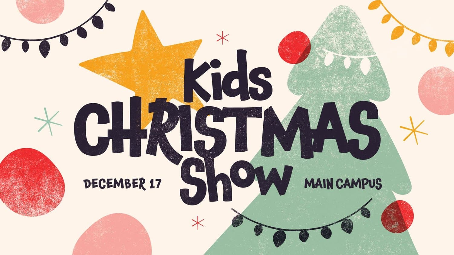 A cream kids Christmas slide reading Kids CHRISTMAS Show in black textured type, with a stamped gold star, mint tree, red dots and bulb strings, DECEMBER 17 MAIN CAMPUS.