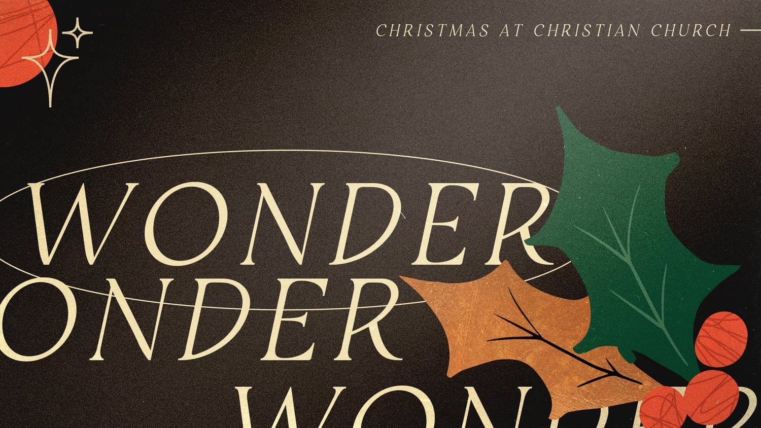 A near black Christmas slide with WONDER repeating in cream serif down the frame, illustrated green and orange holly leaves and red berries, headed CHRISTMAS AT CHRISTIAN CHURCH.