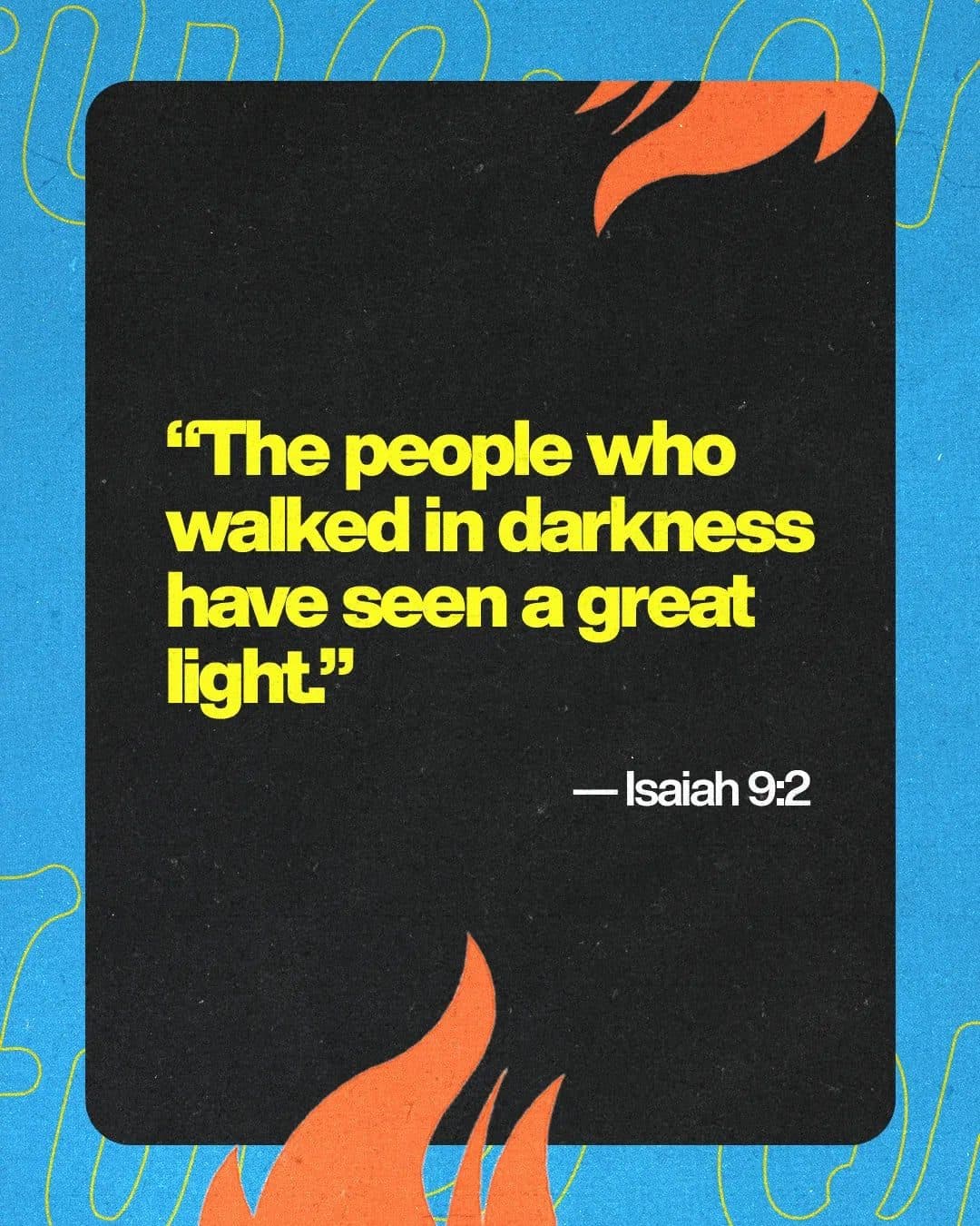 Blue and black scripture card quoting Isaiah 9:2 in yellow type with orange flame illustrations