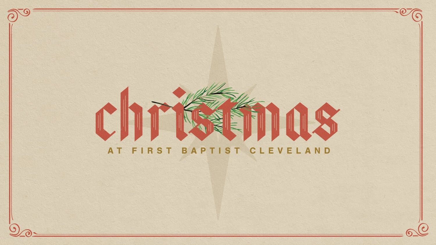 A cream Christmas title slide with christmas in red blackletter type crossed by a green pine sprig, over a faint star, reading AT FIRST BAPTIST CLEVELAND below.
