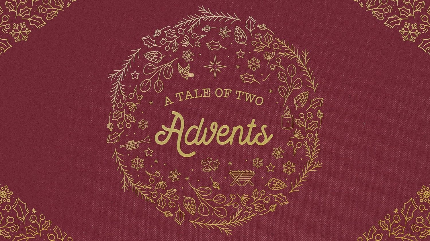 A deep red Advent title slide reading A TALE OF TWO Advents in gold capitals and script, ringed by a gold line wreath of holly, snowflakes, a trumpet and a manger.