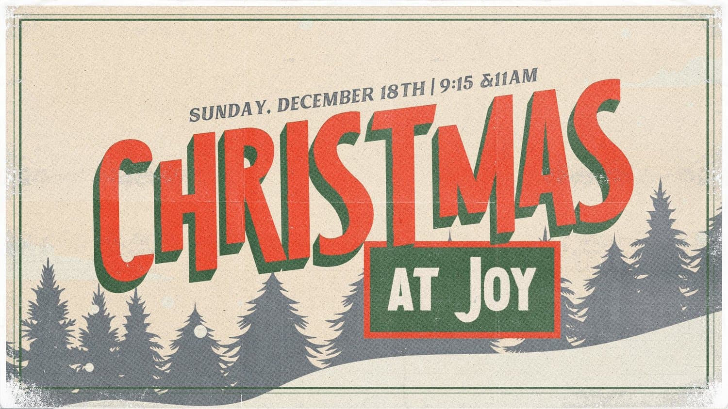 A vintage cream Christmas title slide reading CHRISTMAS in red and green layered capitals over grey pine silhouettes, with AT JOY in a green box and Sunday, December 18th 9:15 and 11AM.