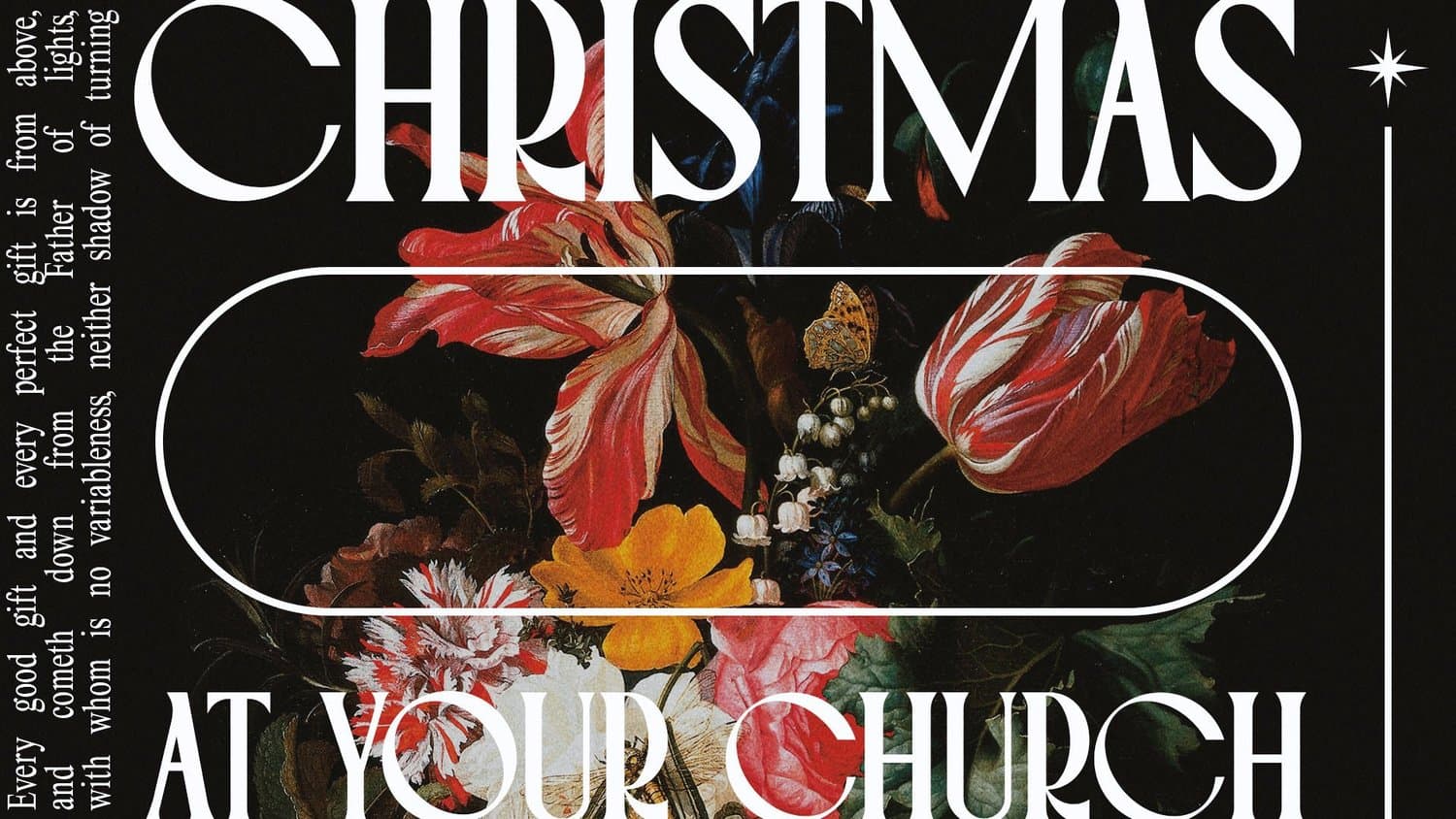 A black Christmas slide with CHRISTMAS and AT YOUR CHURCH in white serif framing an old master floral still life of red tulips and lily of the valley, with James scripture set vertically at the left.