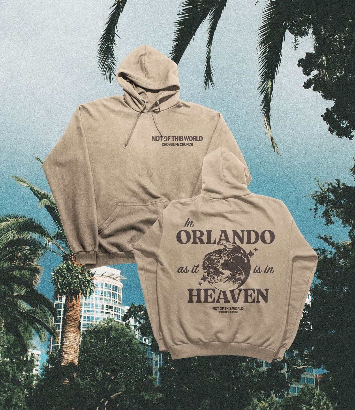 A merch mockup of a tan hoodie over palm trees, the chest reading NOT OF THIS WORLD CROSSLIFE CHURCH and the back In ORLANDO as it is in HEAVEN around a globe.