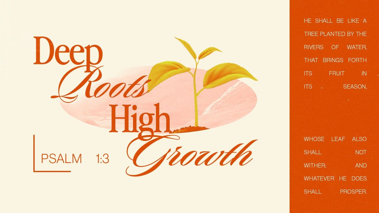 A cream sermon title slide reading Deep Roots High Growth in orange serif and script beside a seedling, with Psalm 1:3 quoted in a rust sidebar.