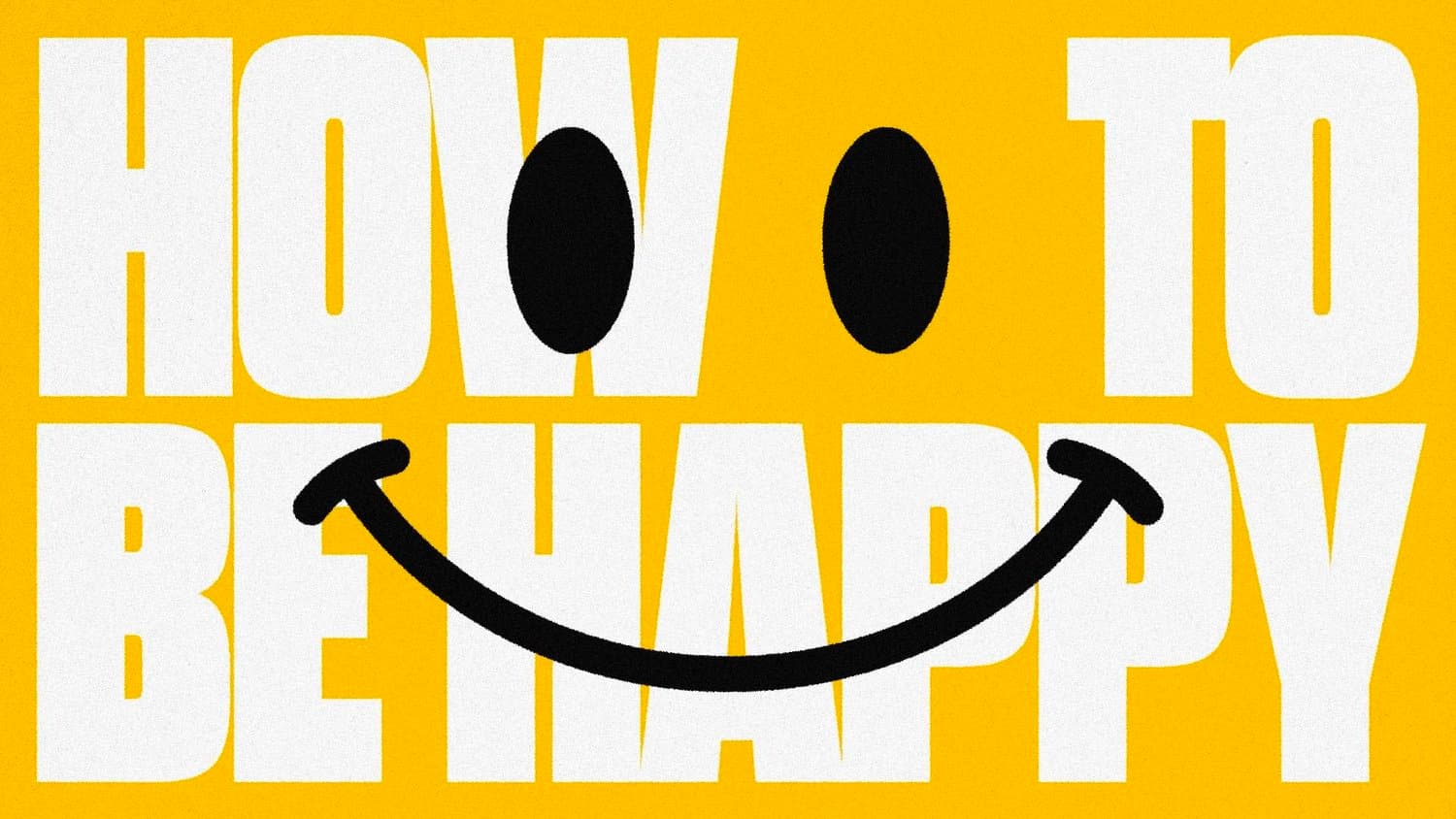 A yellow slide reading HOW TO BE HAPPY in heavy white capitals, with a large black smiley face drawn on top of the type.