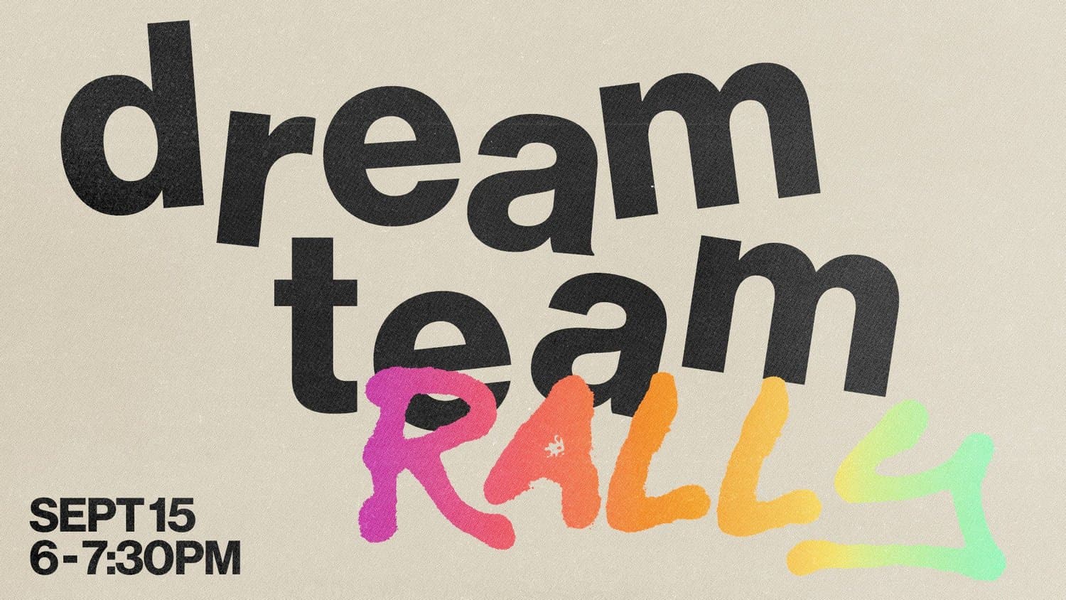 A cream volunteer event slide reading dream team in tilted black lowercase with RALLY in rainbow gradient brush script, dated SEPT 15, 6 to 7:30PM.