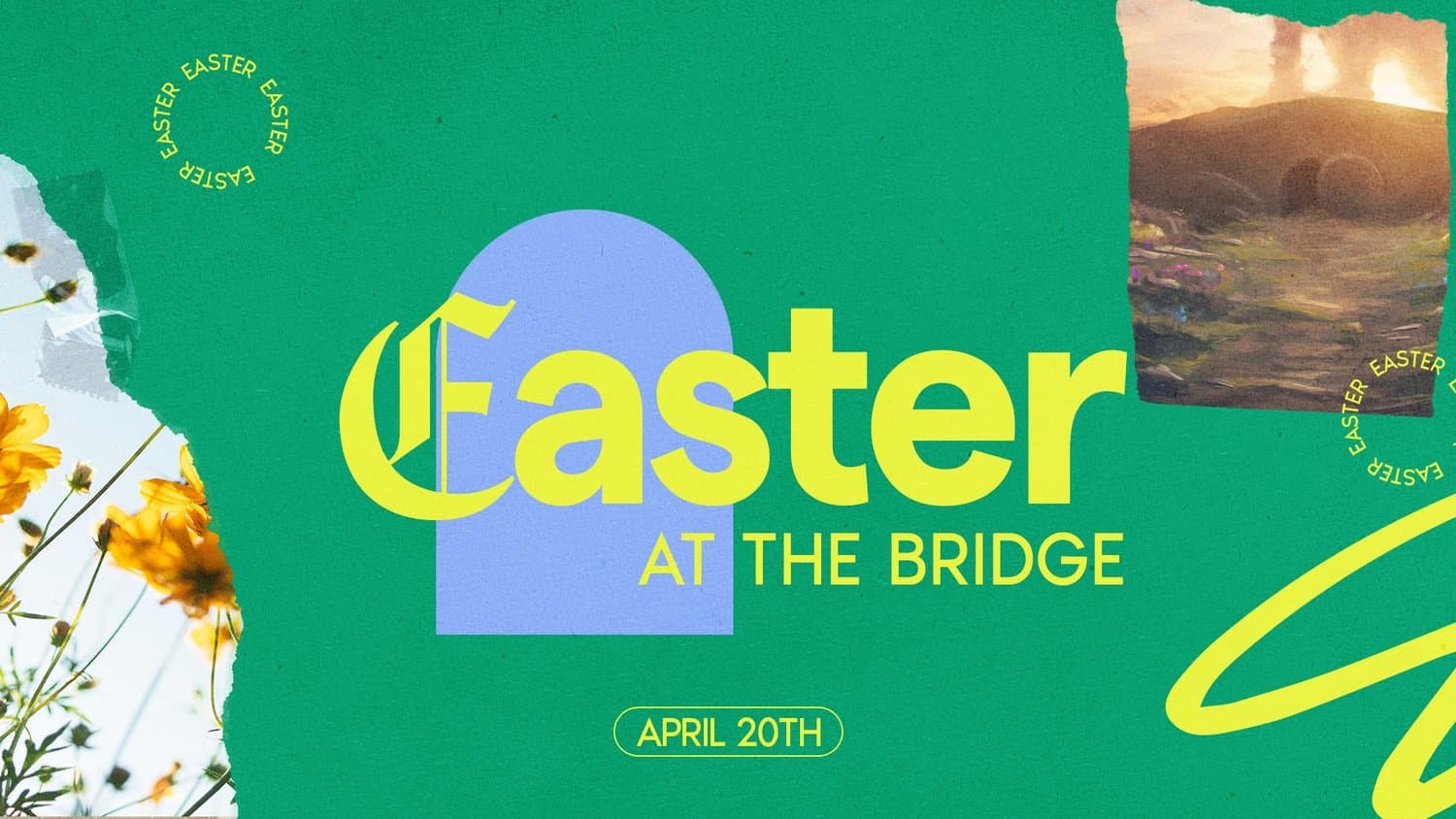 A green Easter slide reading Easter AT THE BRIDGE in yellow type over a blue arch, with torn cosmos flower photos and a circular EASTER lockup.