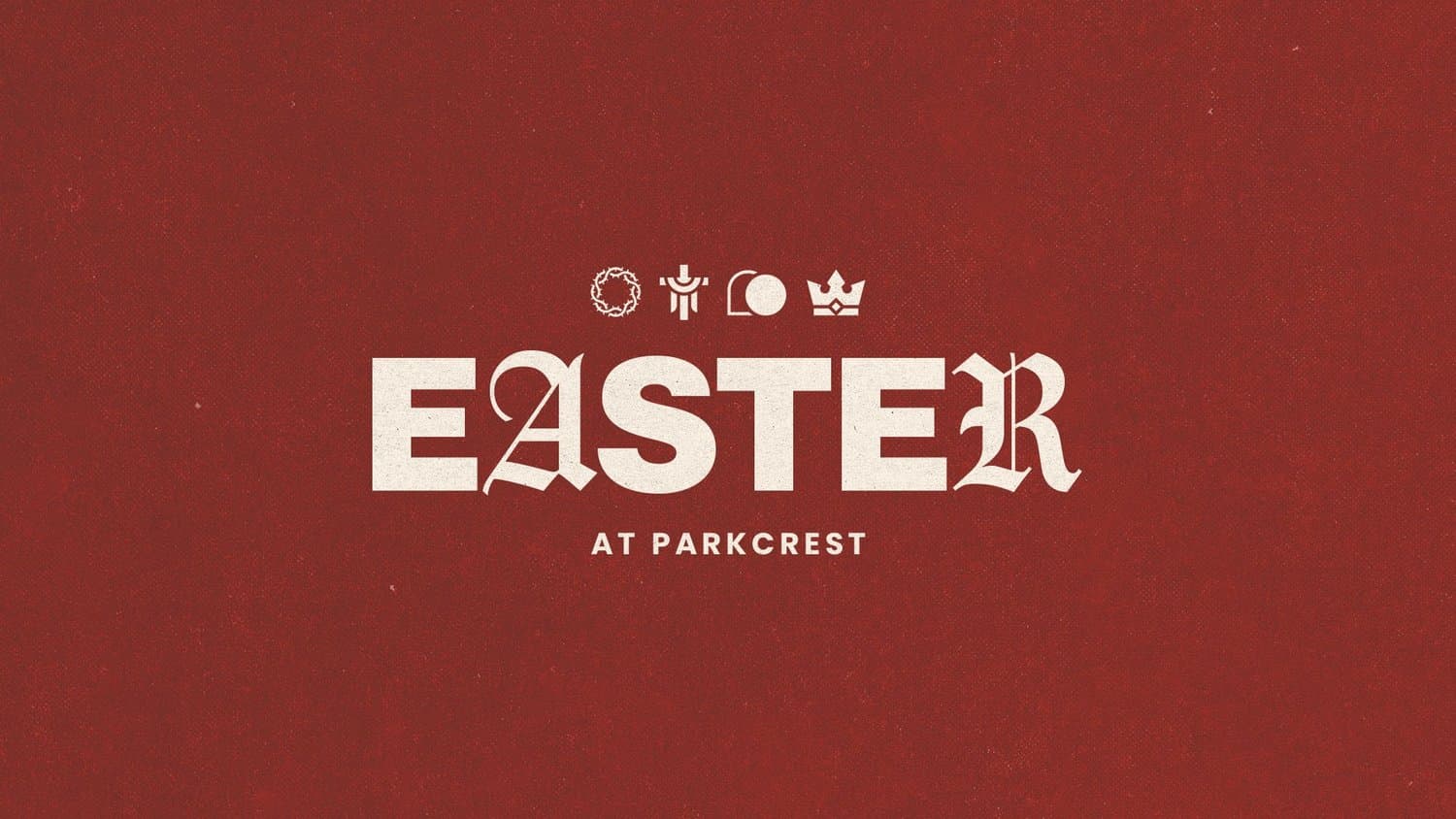 A deep red Easter slide reading EASTER AT PARKCREST in cream mixed serif and blackletter, under a row of small crown, tomb and thorn icons.