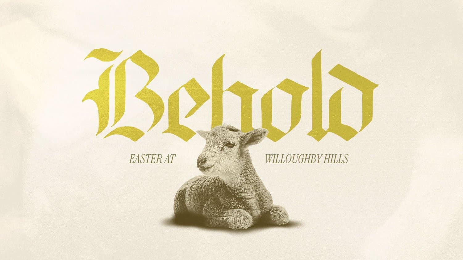 A cream Easter slide reading Behold in gold blackletter above a lamb, with EASTER AT WILLOUGHBY HILLS in small green capitals.