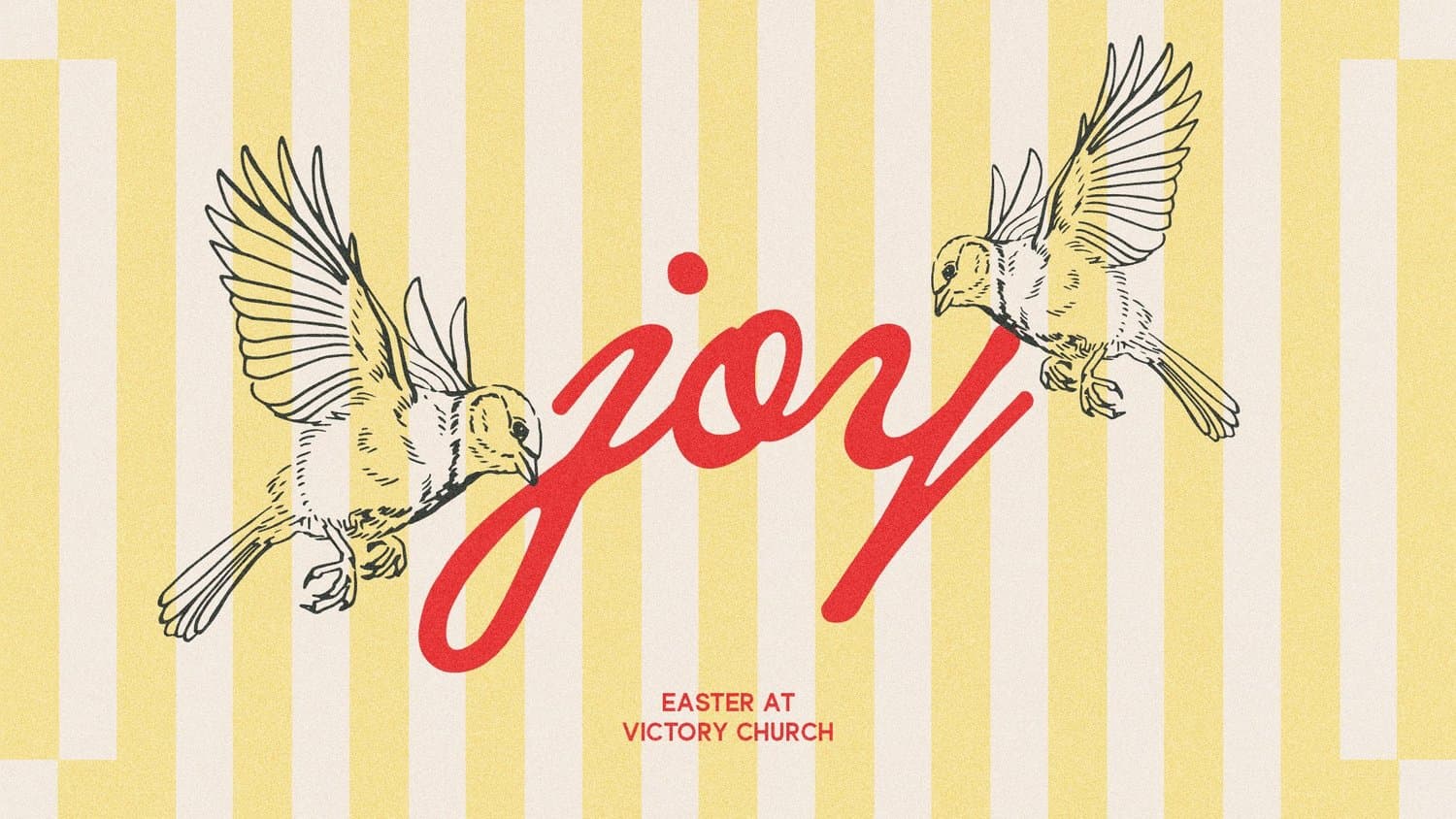 A yellow striped Easter slide with joy in red script between two line-drawn birds, reading EASTER AT VICTORY CHURCH below.