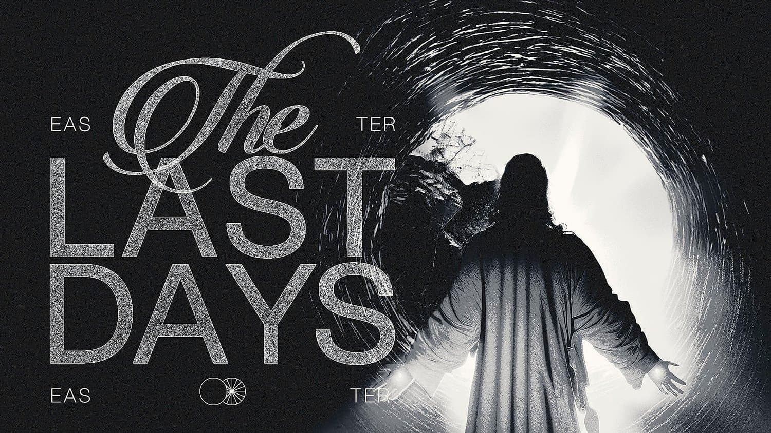 A black and white Easter slide reading The LAST DAYS in mixed script and grey capitals, beside a robed figure standing in a bright tomb entrance.