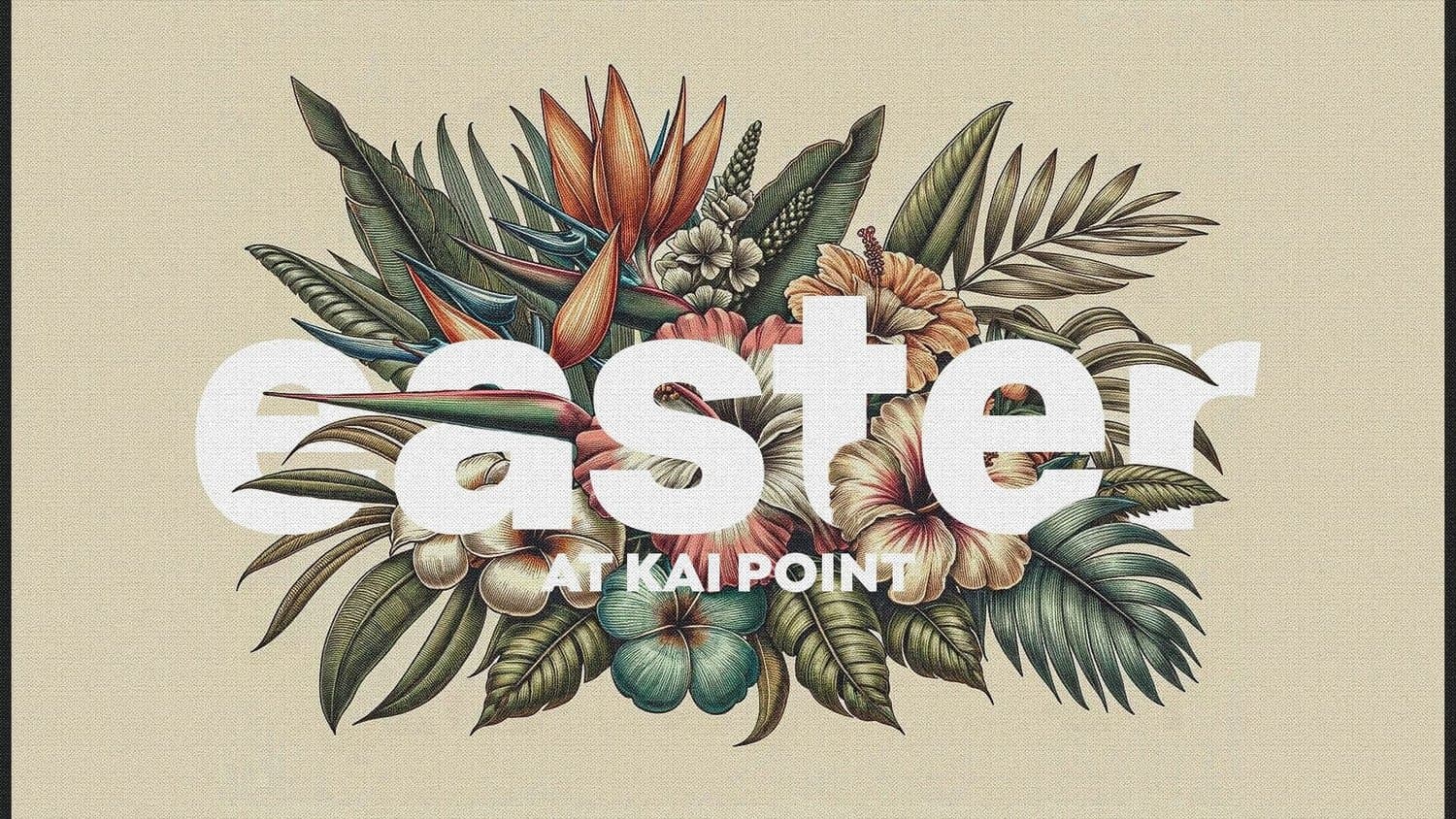 A tan Easter slide reading easter in white lowercase sans over an engraved tropical bouquet of bird of paradise, hibiscus and palm leaves, labelled AT KAI POINT.