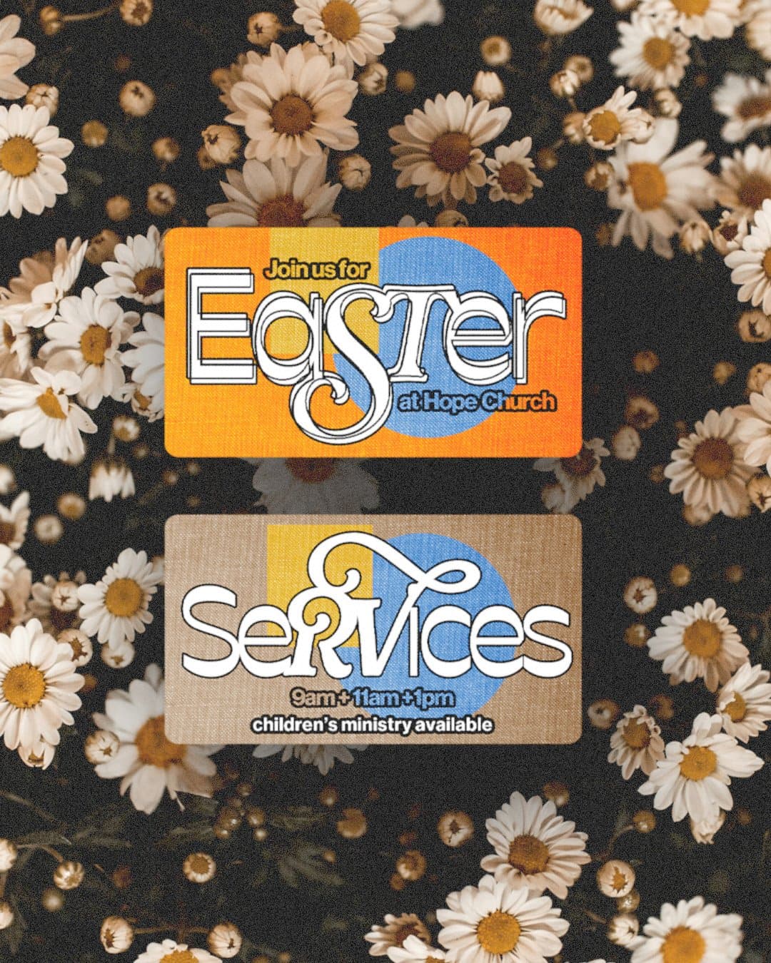 Two rounded Easter cards over a bed of white daisies, the orange one reading Join us for Easter at Hope Church and the tan one Services 9am 11am 1pm, children's ministry available.