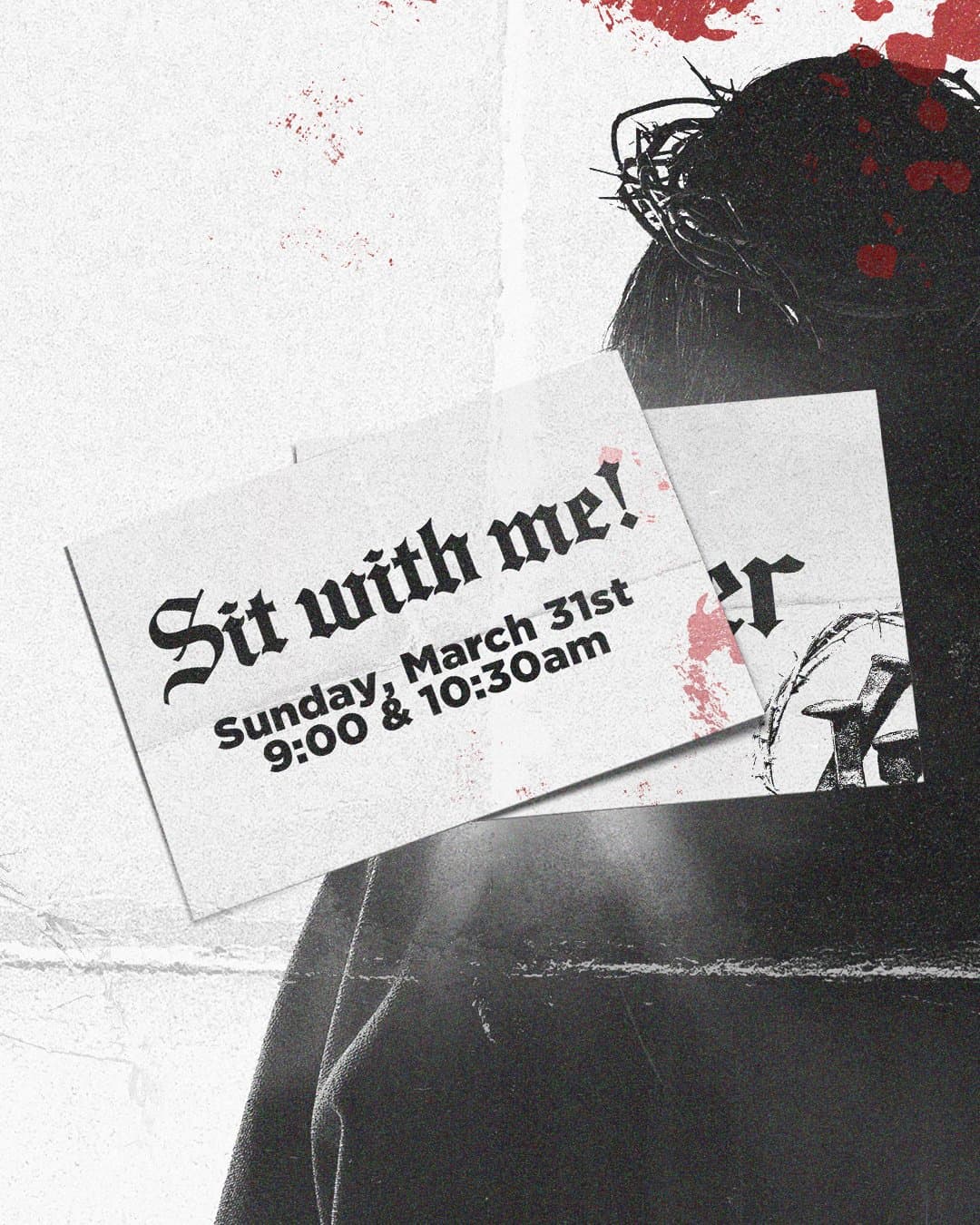 A black and white Easter invite card reading Sit with me! in blackletter above Sunday, March 31st 9:00 and 10:30am, layered over a dark figure in a crown of thorns with red spatter.