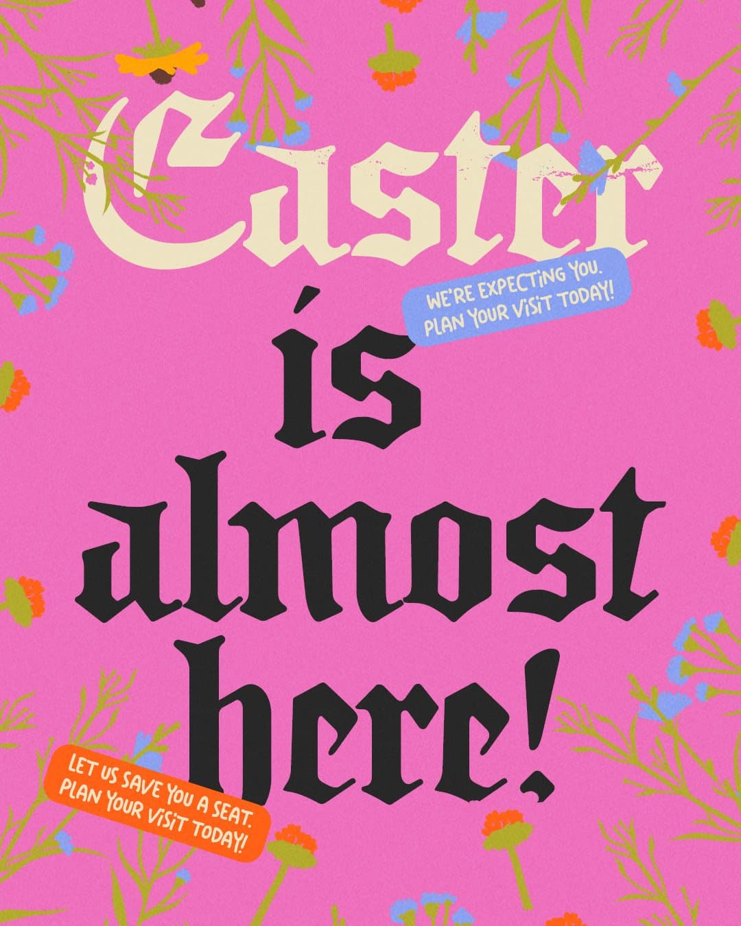 A hot pink vertical Easter ad reading Easter is almost here! in cream and black blackletter over green wildflowers, with blue and orange callouts to plan your visit today.