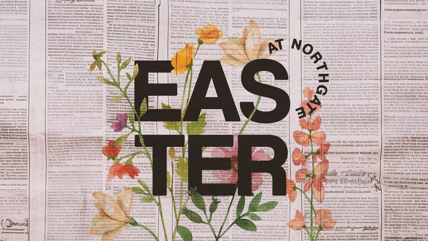 An Easter slide on aged newspaper texture with EASTER stacked in three lines of heavy black type, AT NORTHGATE curving around it, and pressed wildflowers in peach, pink and green growing through the letters.