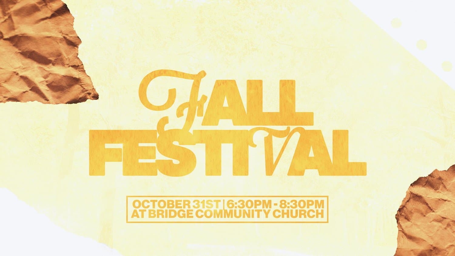 A pale yellow FALL FESTIVAL slide in gold layered script and block type, with torn craft paper corners, OCTOBER 31ST, 6:30PM to 8:30PM AT BRIDGE COMMUNITY CHURCH.