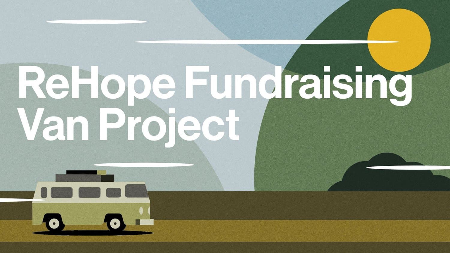 A minimalist promo for ReHope Fundraising Van Project with serene landscape background in blue and green, white serif type, and stylized vintage van illustration.