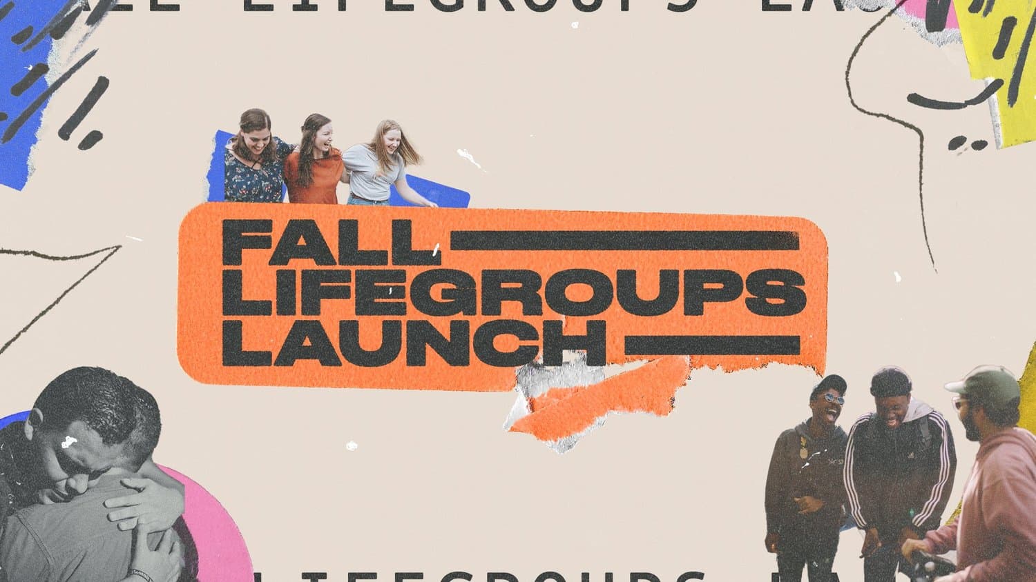 A promo graphic for Fall Lifegroups Launch with beige background, large orange rounded rectangle reading FALL LIFEGROUPS LAUNCH in black sans-serif, surrounded by photos of young adults and colorful abstract shapes in blue, pink, and yellow.