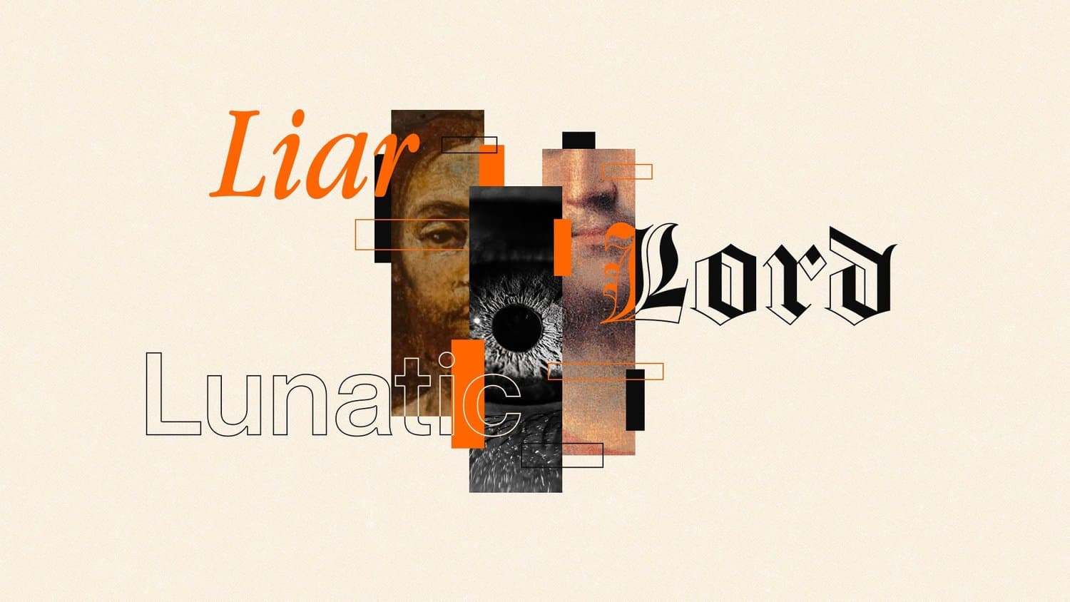 A cream sermon series slide reading Liar, Lunatic and Lord in three contrasting typefaces, orange italic, outlined sans and blackletter, around collaged strips of a painted face and an eye.