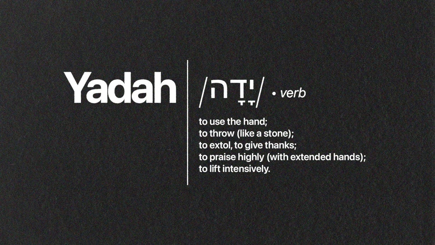 A sermon title slide reading Yadah with Hebrew text, definition and white serif type on dark charcoal background.