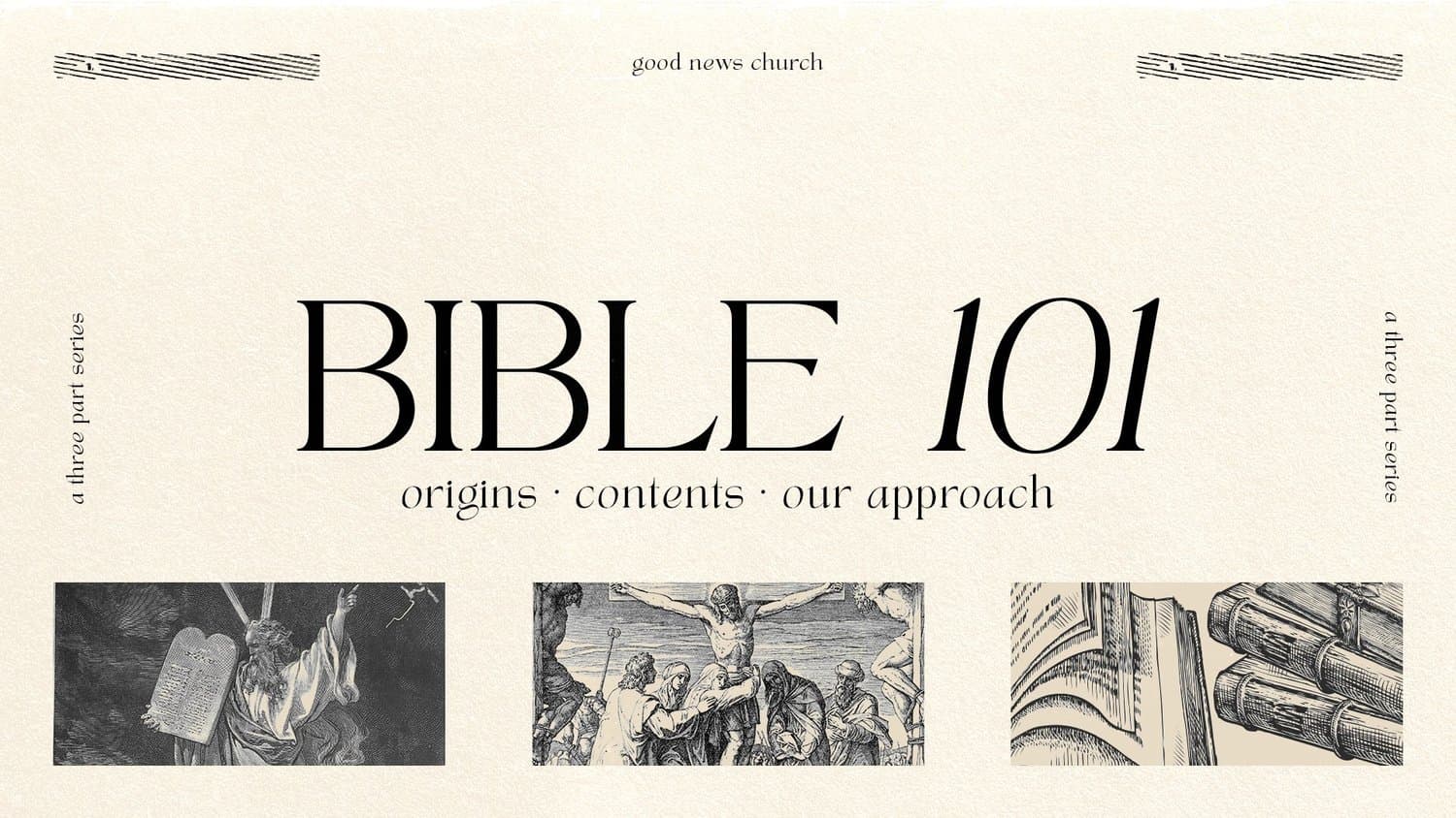 A sermon title slide reading BIBLE 101 ORIGINS, CONTENTS, OUR APPROACH for good news church in black serif type and vintage engraving illustrations on cream.