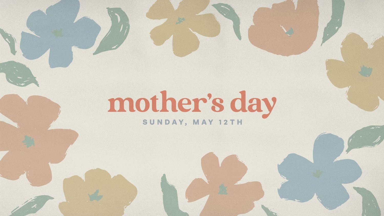 A cream Mother's Day slide reading mother's day in rust lowercase serif with SUNDAY, MAY 12TH beneath, framed by hand painted blue, tan and peach flowers.