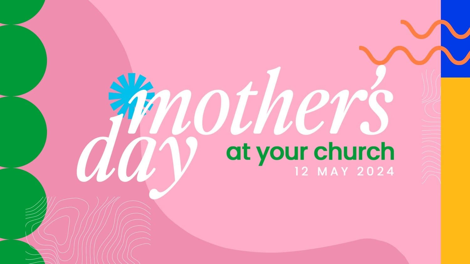 A pink Mother's Day slide reading mother's day in white italic serif with at your church in green, plus a cyan starburst, orange squiggles and green circles, dated 12 MAY 2024.