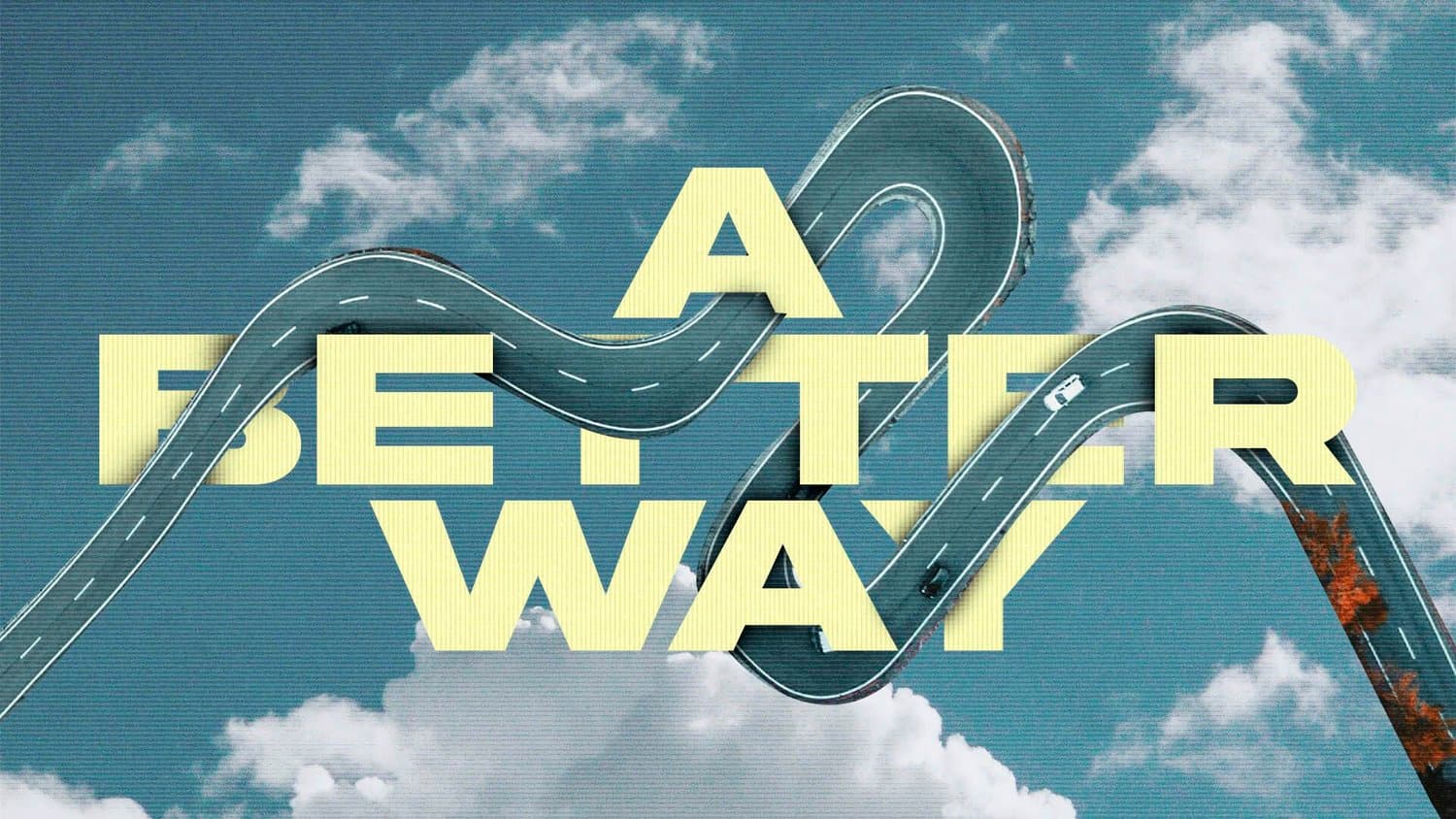A sermon title slide reading A BETTER WAY in large yellow sans-serif integrated into a winding road graphic against blue sky with clouds.