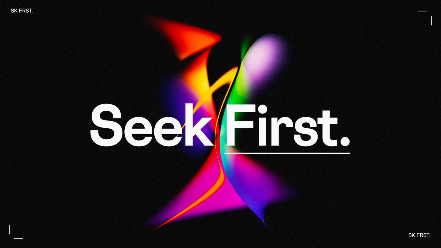 A sermon title slide reading Seek First in white serif with rainbow gradient geometric shapes behind, set against black with colorful light streaks.