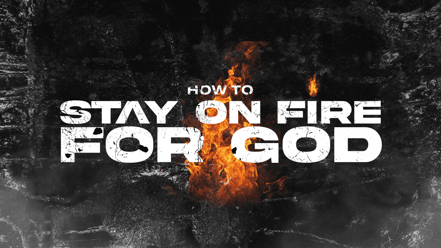 A black and white sermon title slide reading HOW TO STAY ON FIRE FOR GOD in cracked white capitals over a scorched concrete texture with real orange flames burning through the type.
