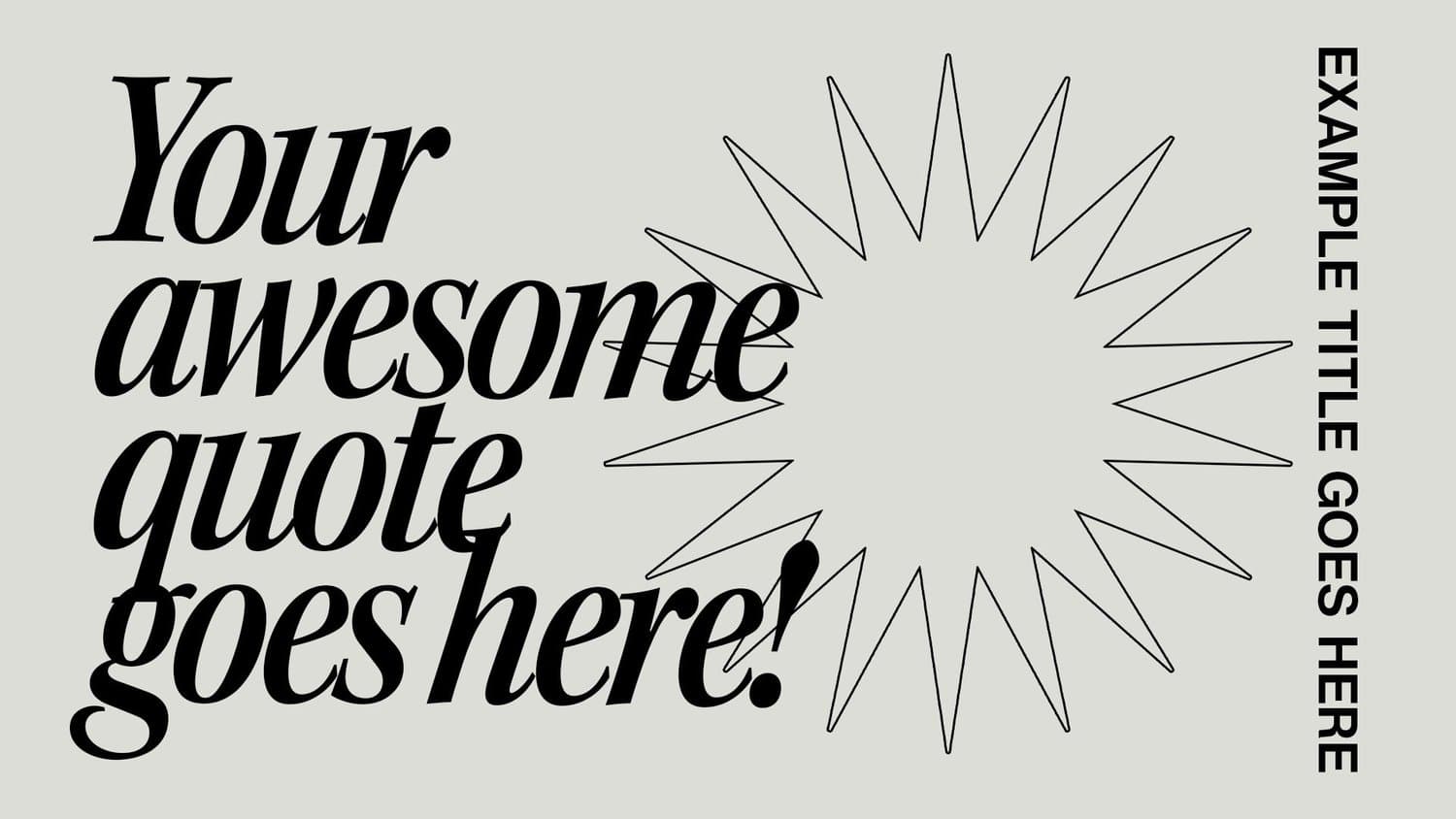 A pale grey quote slide template reading Your awesome quote goes here! in large black italic serif, with an outlined starburst and EXAMPLE TITLE GOES HERE set vertically at the right.