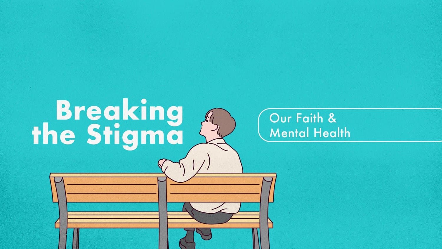 A turquoise sermon title slide reading Breaking the Stigma in soft white type beside an illustrated man on a park bench, labelled Our Faith & Mental Health in a rounded outline.