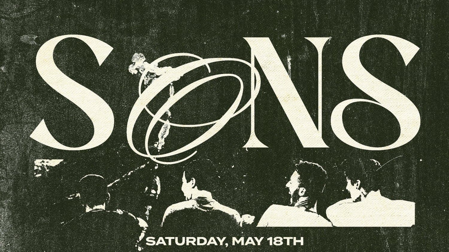 A dark green textured men's event graphic reading SONS in tall cream serif capitals over halftone photos of men seated in rows, dated SATURDAY, MAY 18TH.
