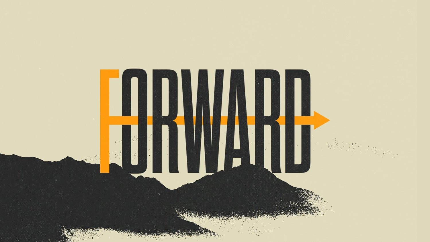A minimal sermon title slide reading FORWARD in condensed charcoal capitals on a cream ground, pierced by an orange arrow above a halftone mountain silhouette.