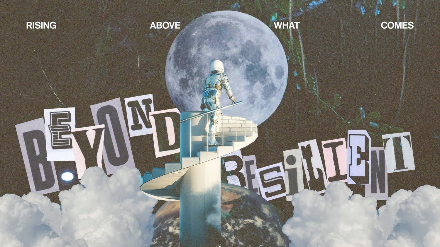 A collage title slide reading BEYOND RESILIENT in mismatched cutout letters, with an astronaut climbing a spiral staircase toward a full moon above clouds, topped by RISING ABOVE WHAT COMES.