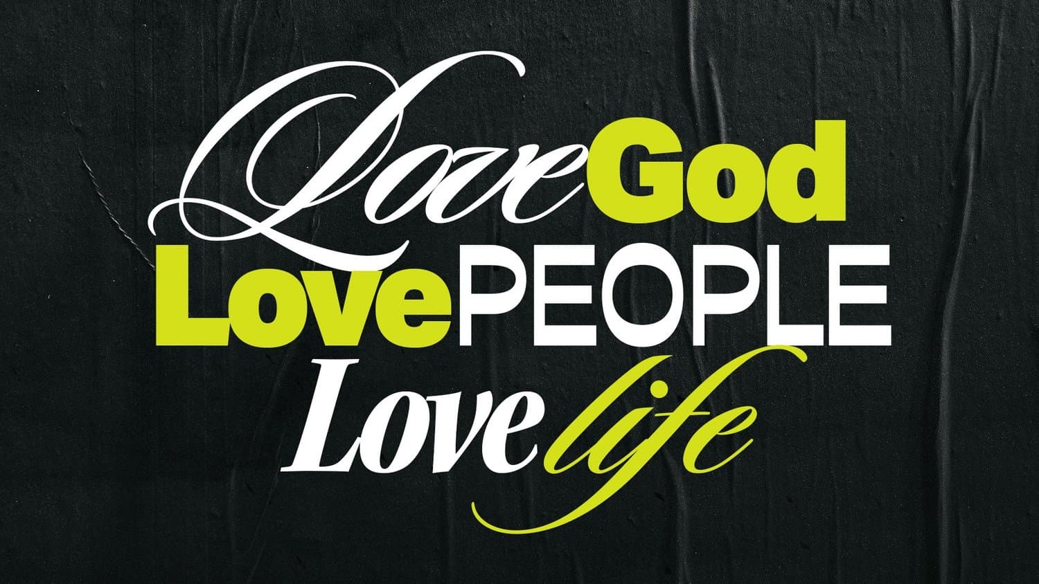 A black textured slide reading Love God Love People Love Life in alternating white script and lime green sans capitals across three stacked lines.