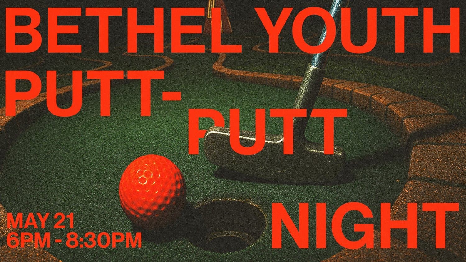 A youth event slide over a dark photo of a mini golf hole, putter and red ball, with BETHEL YOUTH PUTT-PUTT NIGHT in orange red capitals and MAY 21 6PM to 8:30PM in the corner.