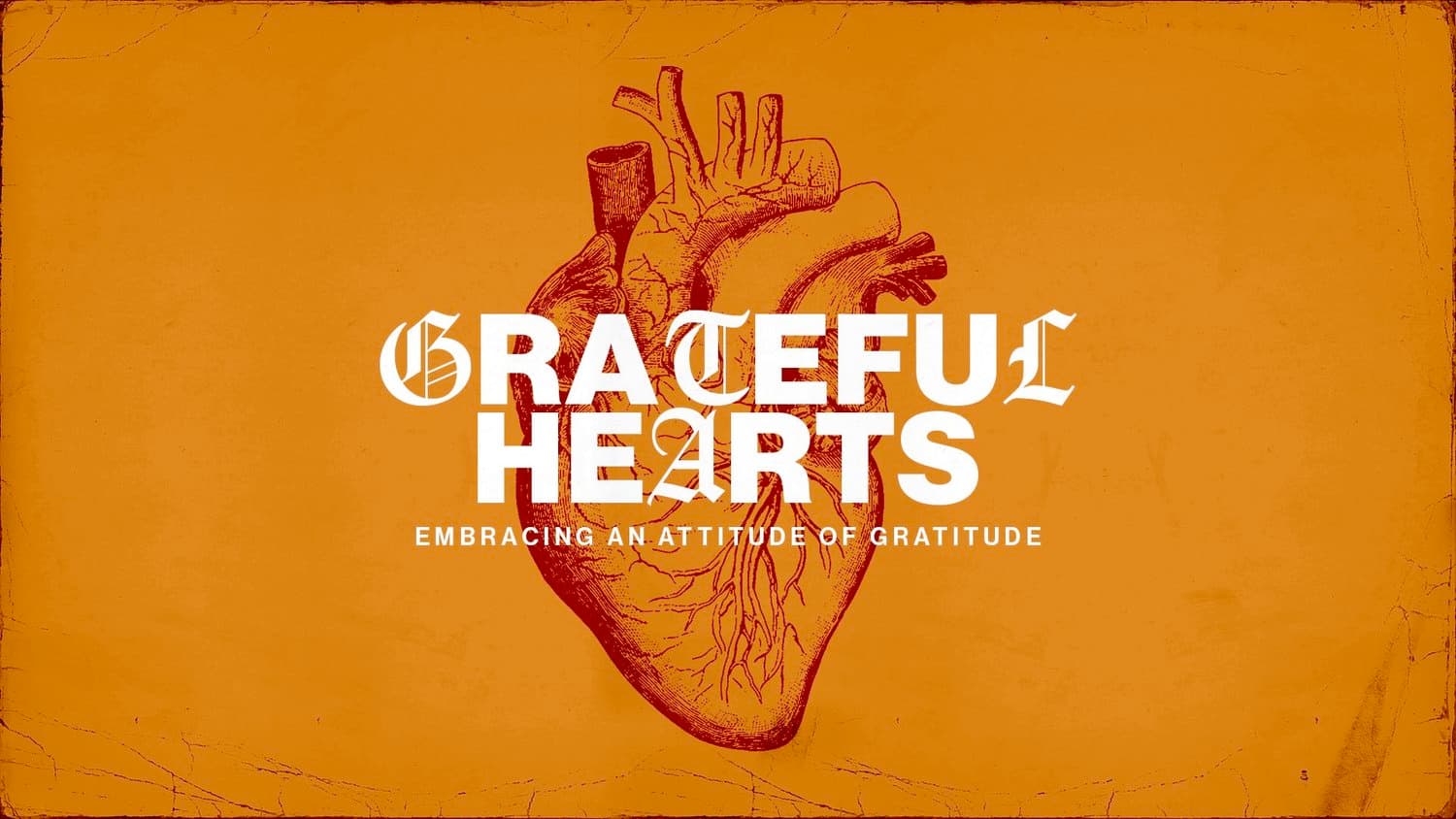 An orange Thanksgiving series slide reading GRATEFUL HEARTS in white blackletter and sans, over an engraved anatomical heart, subtitled EMBRACING AN ATTITUDE OF GRATITUDE.