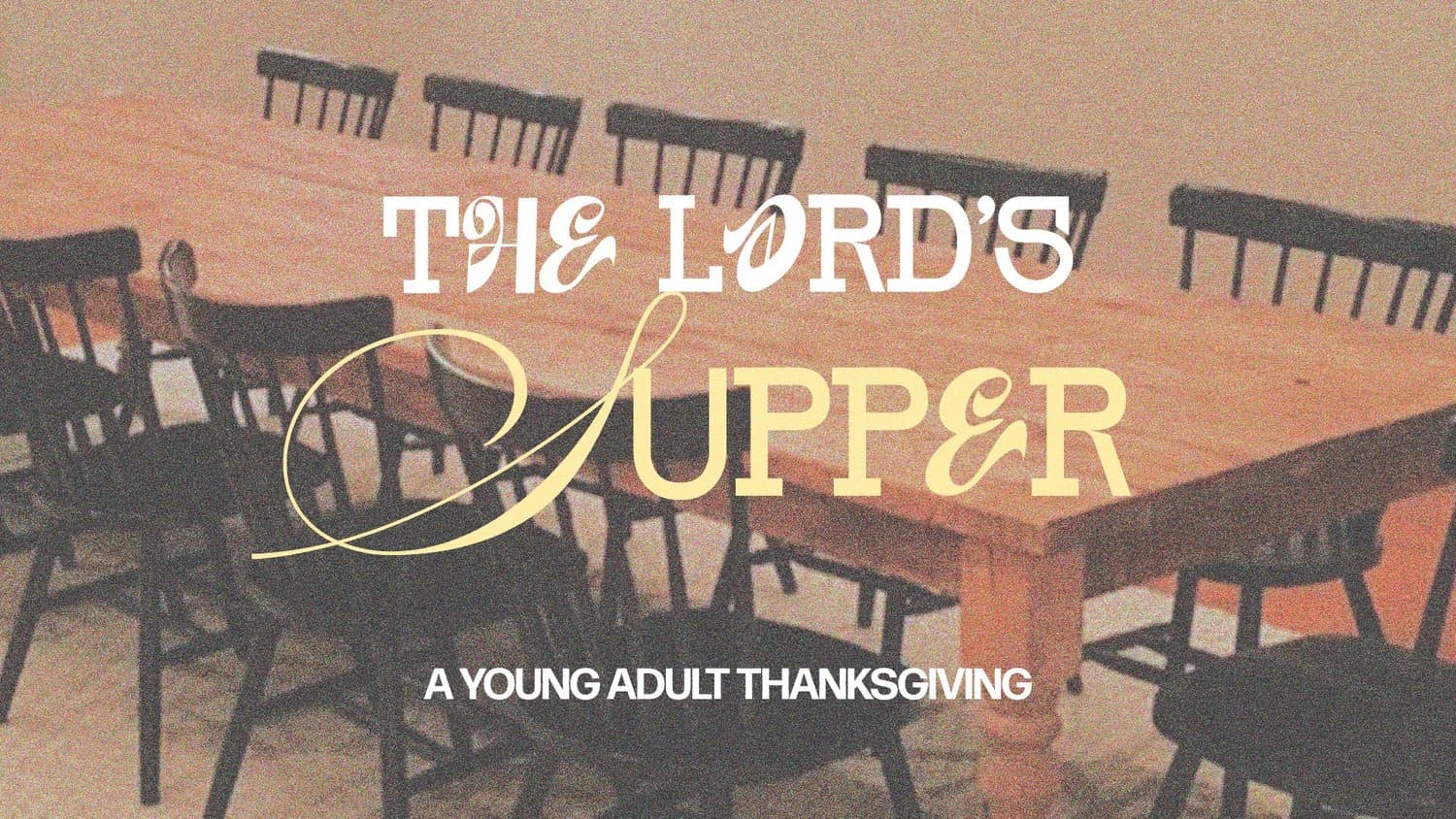 A young adult Thanksgiving slide reading THE LORD'S SUPPER in cream and gold display type over a dim photo of a long wooden table and black chairs, A YOUNG ADULT THANKSGIVING.