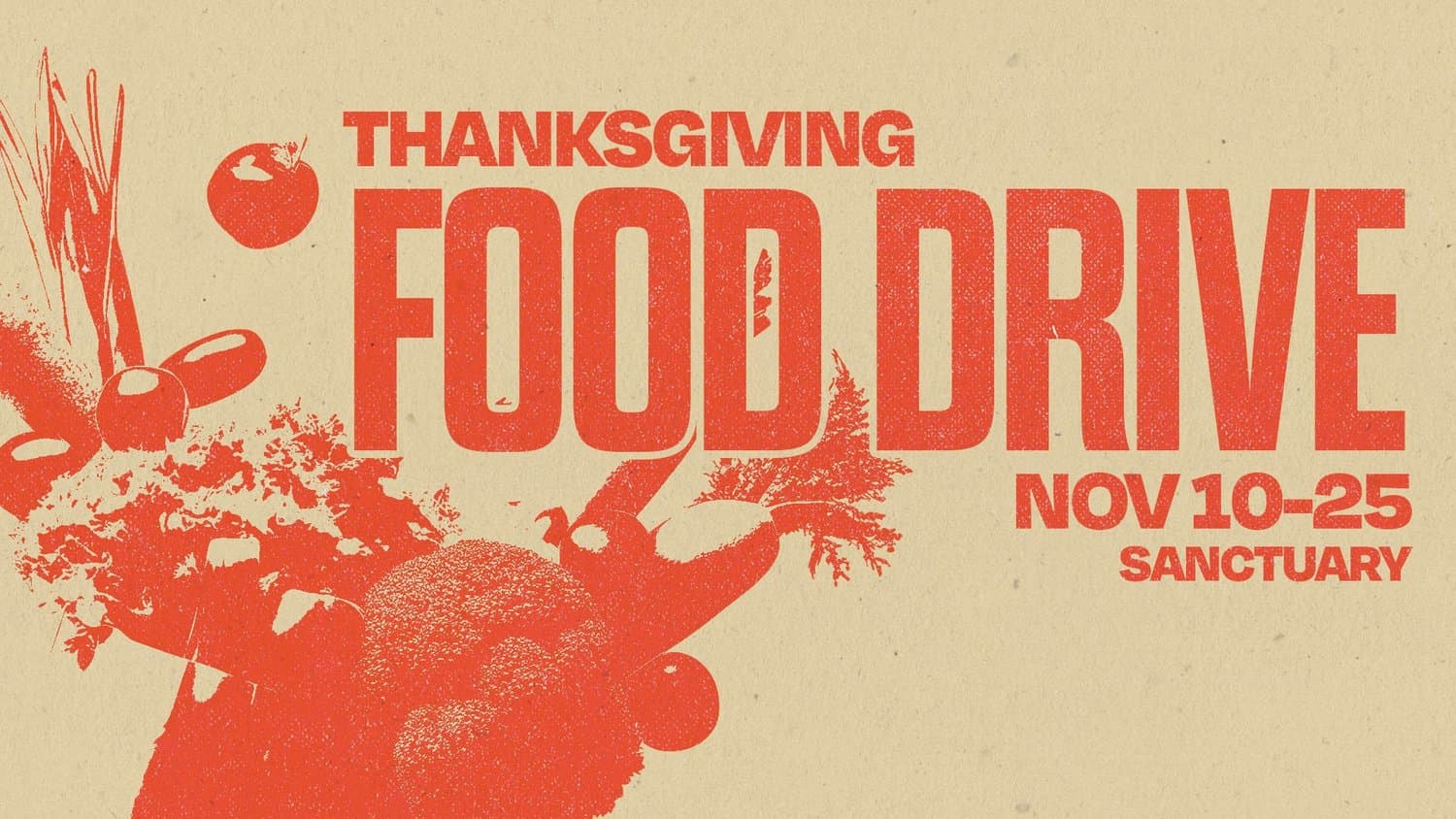 A tan Thanksgiving slide reading THANKSGIVING FOOD DRIVE in red condensed capitals, with a red halftone spill of vegetables and fruit, NOV 10-25 SANCTUARY.