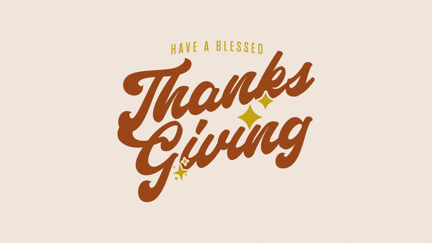 A cream Thanksgiving post reading HAVE A BLESSED Thanks Giving in rust retro script, with small gold four point sparkles.