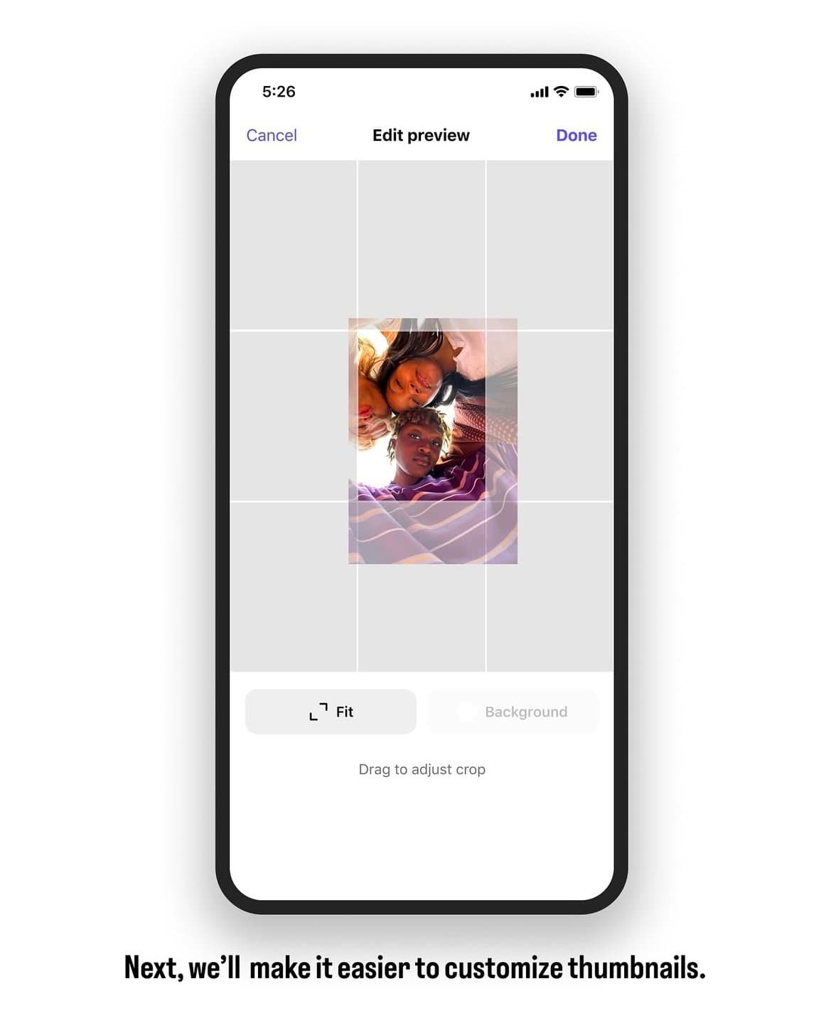 A phone mockup of Instagram's Edit preview screen, a portrait photo being dragged inside a grey crop grid with Fit and Background buttons, captioned Next, we'll make it easier to customize thumbnails.
