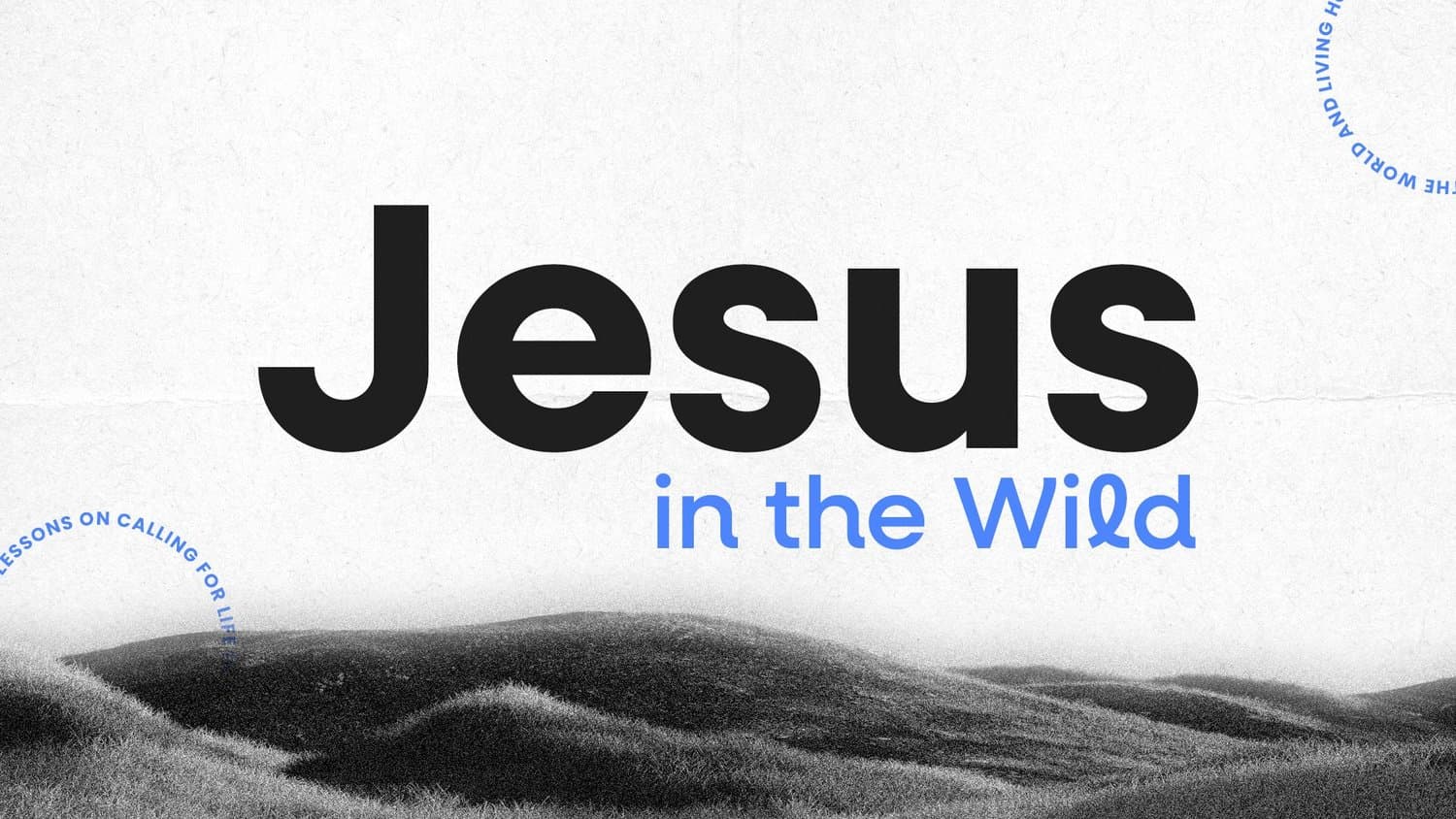 A sermon title slide reading Jesus in the Wild in black and blue type, over a black and white photograph of grassy hills, with curved text at the corners.